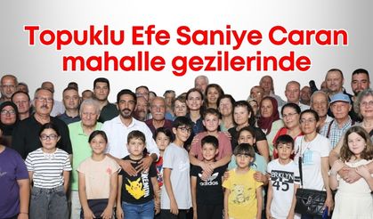 Topuklu Efe Saniye Caran mahalle gezilerinde