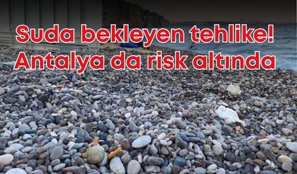 Suda bekleyen tehlike! Antalya da risk altında