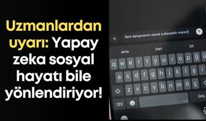 Uzmanlardan uyarı: Yapay zeka sosyal hayatı bile yönlendiriyor