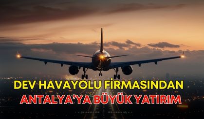 Dev havayolu firmasından Antalya’ya büyük yatırım! 12 uçaklık hangar inşa edilecek