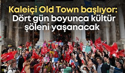Kaleiçi Old Town başlıyor: Dört gün boyunca kültür şöleni yaşanacak