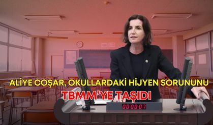 CHP Antalya Milletvekili Aliye Coşar, okullardaki hijyen sorununu TBMM’ye taşıdı