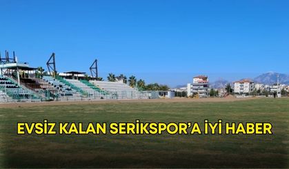 Evsiz kalan Serikspor’a iyi haber!