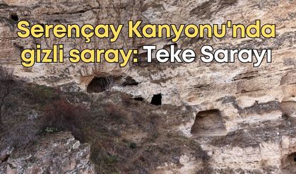 Burdur'da Serençay Kanyonu'nda gizli saray: Teke Sarayı