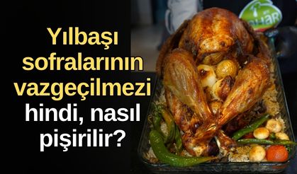 Yılbaşı sofralarının vazgeçilmezi hindi, nasıl pişirilir?