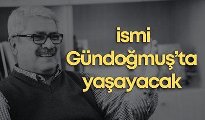 Giray Ercenk’in ismi Gündoğmuş’ta yaşayacak