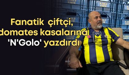 Fanatik Fenerbahçeli çiftçi, domates kasalarına 'N'Golo' yazdırdı