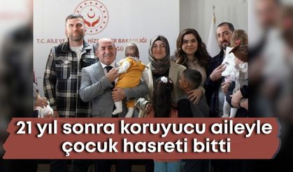 21 yıl sonra koruyucu aileyle çocuk hasreti bitti