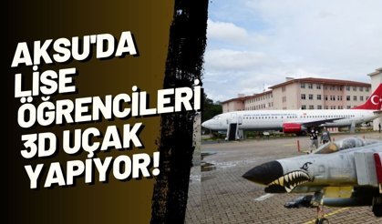 Aksu'da lise öğrencileri 3D uçak yapıyor! Sonraki hedef yeni nesil İHA'lar