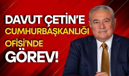 Davut Çetin'e CHP Cumhurbaşkanlığı Ofisi’nde görev!