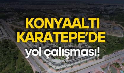 Konyaaltı Karatepe’de yol çalışması! Sürücüler uyarıldı