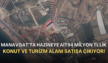 Manavgat’ta hazineye ait 94 milyon TL'lik konut ve turizm alanı satışa çıkıyor!