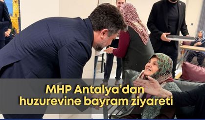MHP Antalya’dan huzurevine bayram ziyareti
