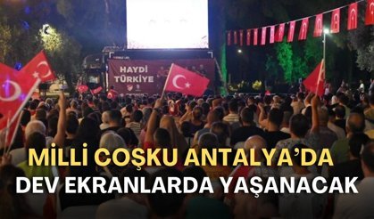 Milli coşku Antalya’da dev ekranlarda yaşanacak: Türkiye - Kosova