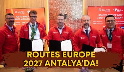 Routes Europe 2027 Antalya'da! Dünya havacılık devleri geliyor
