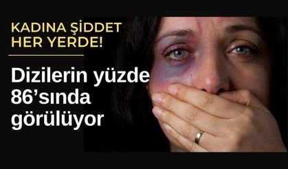 Kadına şiddet her yerde! Dizilerin yüzde 86’sında görülüyor