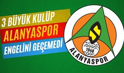 Süper Lig’in 3 büyük kulübü Alanyaspor engelini geçemedi