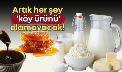 Artık her şey 'köy ürünü' olamayacak! Tüketiciyi yanıltan etiketlere darbe