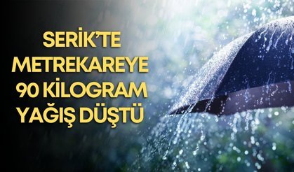 Serik’te metrekareye 90 kilogram yağış