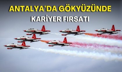 Türk Yıldızları yere iniyor! Antalya'da gençlere tüyo verecekler