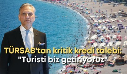 TÜRSAB'tan kritik kredi talebi: "Turisti biz getiriyoruz"