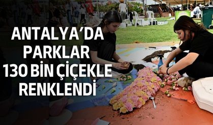 Antalya’da parklar 130 bin çiçekle renklendi