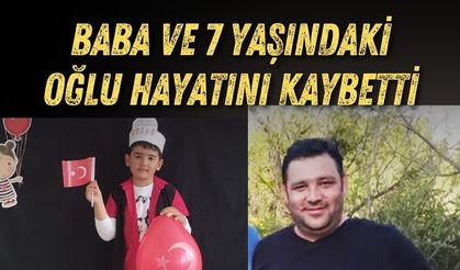 Bayram tatili kabusa döndü: Baba ve 7 yaşındaki oğlu hayatını kaybetti