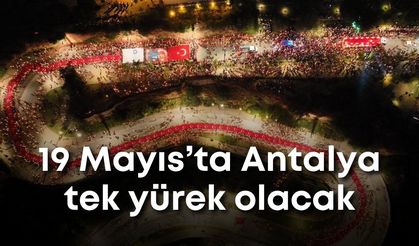 19 Mayıs’ta Antalya tek yürek olacak