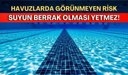 Havuzlarda görünmeyen risk: Suyun berrak olması yetmez!