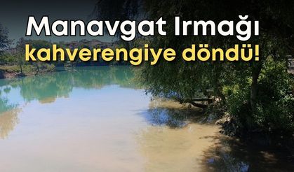Şarkılara konu olan Manavgat Irmağı kahverengiye döndü