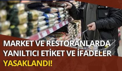 Market ve restoranlarda yanıltıcı etiket ve ifadeler yasaklandı!