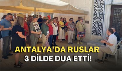 Antalya’da Ruslar 3 dilde dua etti!