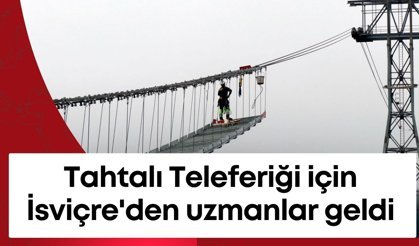 Tahtalı Teleferiğinde zorlu bakım çalışması: İsviçre'den uzmanlar geldi
