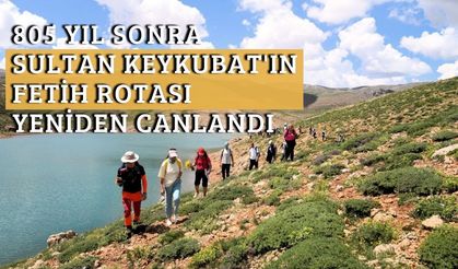 805 yıl sonra Sultan Keykubat'ın fetih rotası yeniden canlandı