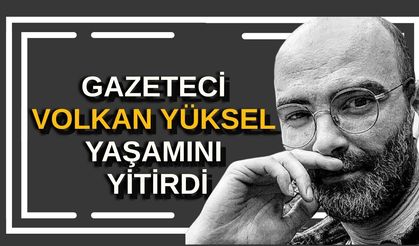 Alanya basını yasta! Gazeteci Volkan Yüksel yaşamını yitirdi