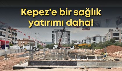 Kepez'e sağlık yatırımı: Aile Sağlığı Merkezi’nin temeli atıldı