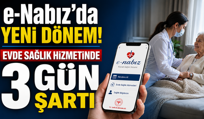 e-Nabız'da yeni dönem! Evde sağlık hizmetinde 3 gün şartı
