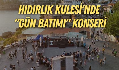 Antalya'da Hıdırlık Kulesi'nde "Gün Batımı" konseri