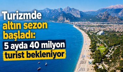 Turizmde altın sezon başladı: 5 ayda 40 milyon turist bekleniyor