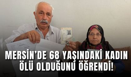 Mersin’de 68 yaşındaki kadın ölü olduğunu öğrendi!