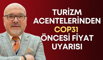 Turizm acentelerinden COP31 öncesi fiyat uyarısı