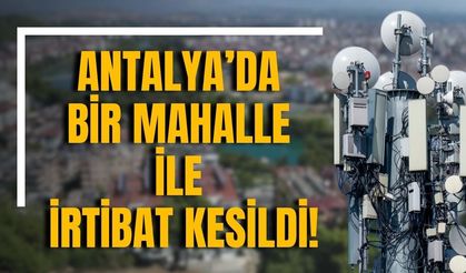 Antalya’da bir mahalle ile irtibat kesildi!