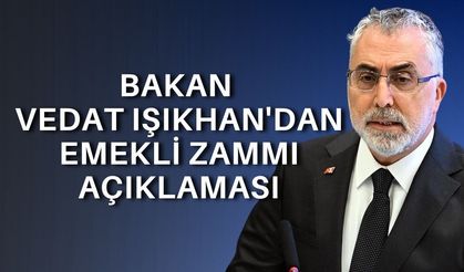 Bakan Vedat Işıkhan'dan emekli zammı açıklaması