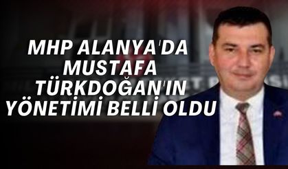 MHP Alanya'da Mustafa Türkdoğan'ın yönetimi belli oldu