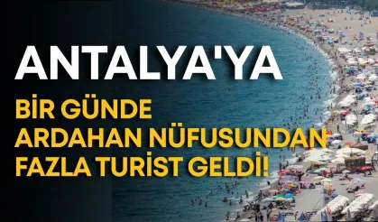 Antalya'ya bir günde Ardahan nüfusundan fazla turist geldi!