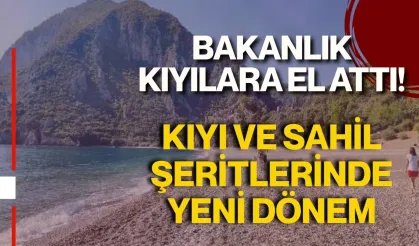 Bakanlık kıyılara el attı! Kıyı ve sahil şeritlerinde yeni dönem