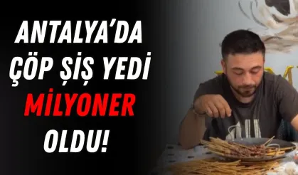 Antalya’da çöp şiş yedi, milyoner oldu! Miktarı görenler şoka girdi