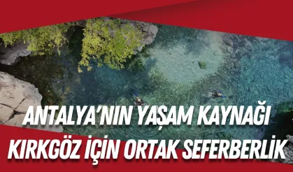 Antalya'nın yaşam kaynağı Kırkgöz için ortak seferberlik