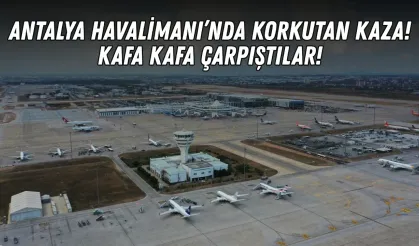 Antalya Havalimanı’nda korkutan kaza! Kafa kafa çarpıştılar!