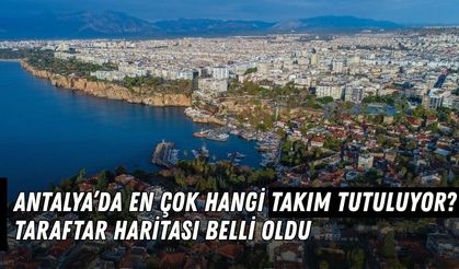 Antalya’da en çok hangi takım tutuluyor? Taraftar haritası belli oldu